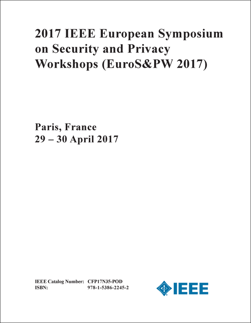 SECURITY AND PRIVACY WORKSHOPS. IEEE EUROPEAN SYMPOSIUM. 2017. (EuroS&PW 2017)