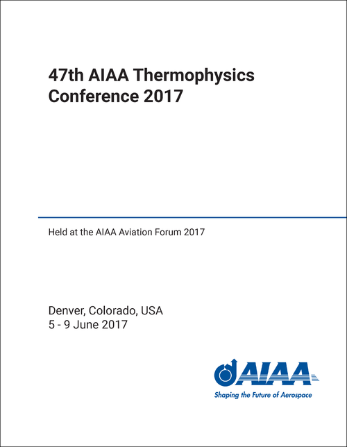 THERMOPHYSICS CONFERENCE. AIAA. 47TH 2017. (HELD AT AIAA AVIATION FORUM 2017)