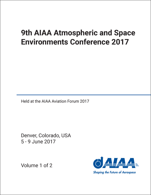 ATMOSPHERIC AND SPACE ENVIRONMENTS CONFERENCE. AIAA. 9TH 2017. (2 VOLS) (HELD AT AIAA AVIATION FORUM 2017)
