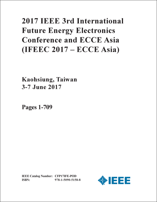 FUTURE ENERGY ELECTRONICS CONFERENCE AND ECCE ASIA. IEEE INTERNATIONAL. 3RD 2017. (IFEEC 2017 - ECCE ASIA) (3 VOLS)