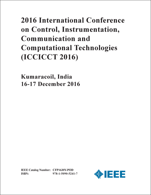 CONTROL, INSTRUMENTATION, COMMUNICATION AND COMPUTATIONAL TECHNOLOGIES. INTERNATIONAL CONFERENCE. 2016. (ICCICCT 2016)