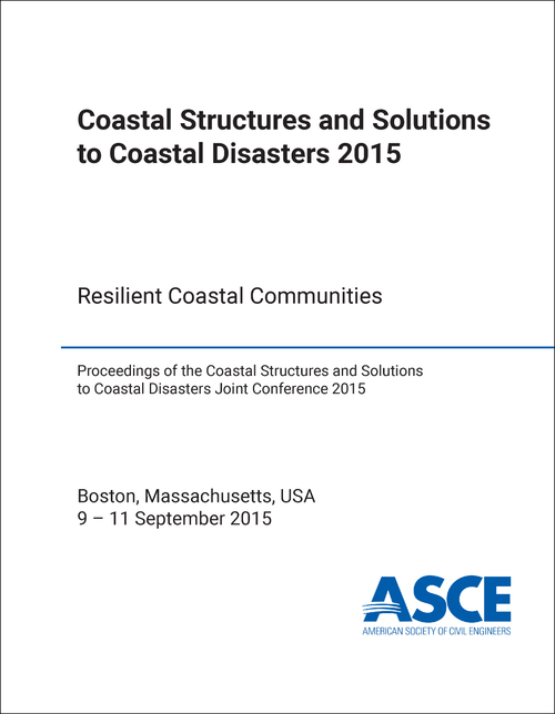 COASTAL STRUCTURES AND SOLUTIONS TO COASTAL DISASTERS JOINT CONFERENCE. 2015. RESILIENT COASTAL COMMUNITIES