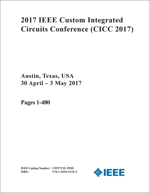 CUSTOM INTEGRATED CIRCUITS CONFERENCE. IEEE. 2017. (CICC 2017) (2 VOLS)