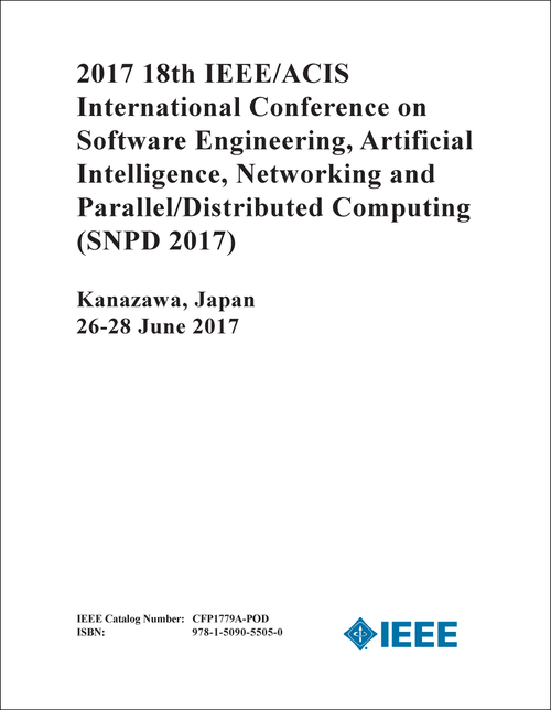 SOFTWARE ENGINEERING, ARTIFICIAL INTELLIGENCE, NETWORKING AND PARALLEL/DISTRIBUTED COMPUTING. IEEE/ACIS INTERNATIONAL CONFERENCE. 18TH 2017. (SNPD 2017)