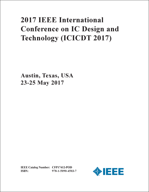 IC DESIGN AND TECHNOLOGY. IEEE INTERNATIONAL CONFERENCE. 2017. (ICICDT 2017)