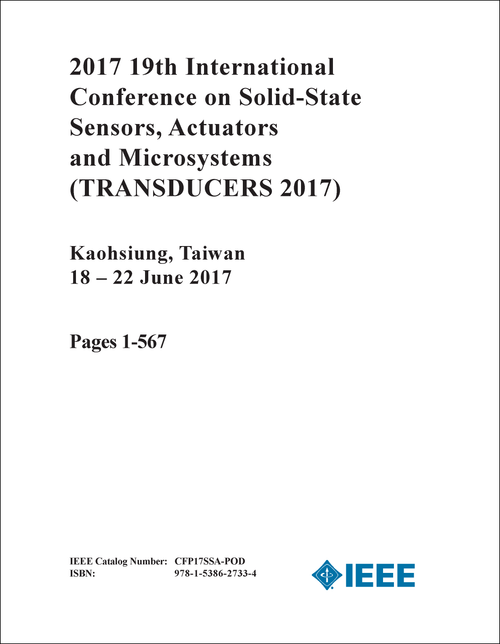 SOLID-STATE SENSORS, ACTUATORS AND MICROSYSTEMS. INTERNATIONAL CONFERENCE. 19TH 2017. (TRANSDUCERS 2017) (4 VOLS)