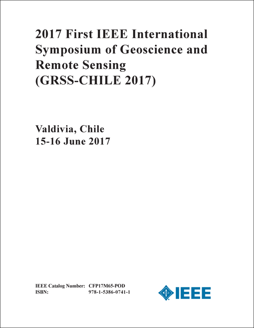 GEOSCIENCE AND REMOTE SENSING. IEEE INTERNATIONAL SYMPOSIUM. 1ST 2017. (GRSS-CHILE 2017)