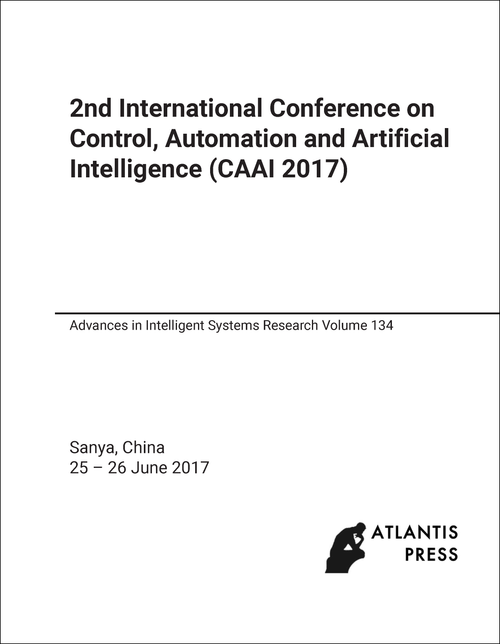 CONTROL, AUTOMATION AND ARTIFICIAL INTELLIGENCE. INTERNATIONAL CONFERENCE. 2ND 2017. (CAAI 2017)