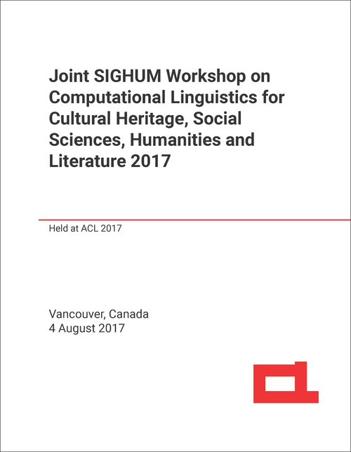 COMPUTATIONAL LINGUISTICS FOR CULTURAL HERITAGE, SOCIAL SCIENCES, HUMANITIES AND LITERATURE. JOINT SIGHUM WORKSHOP. 2017. (HELD AT ACL 2017)