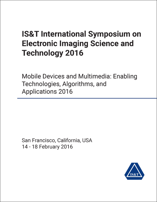 ELECTRONIC IMAGING SCIENCE AND TECHNOLOGY. IS&T INTERNATIONAL SYMPOSIUM. 2016. MOBILE DEVICES AND MULTIMEDIA: ENABLING TECHNOLOGIES, ALGORITHMS AND APPLICATIONS 2016