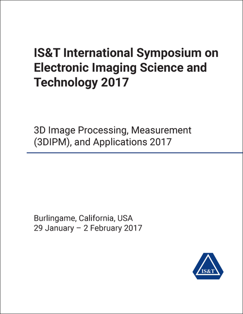 ELECTRONIC IMAGING SCIENCE AND TECHNOLOGY. IS&T INTERNATIONAL SYMPOSIUM. 2017. 3D IMAGE PROCESSING, MEASUREMENT (3DIPM), AND APPLICATIONS 2017