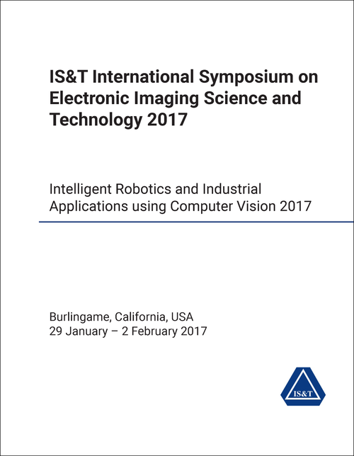 ELECTRONIC IMAGING SCIENCE AND TECHNOLOGY. IS&T INTERNATIONAL SYMPOSIUM. 2017. INTELLIGENT ROBOTICS AND INDUSTRIAL APPLICATIONS USING COMPUTER VISION 2017