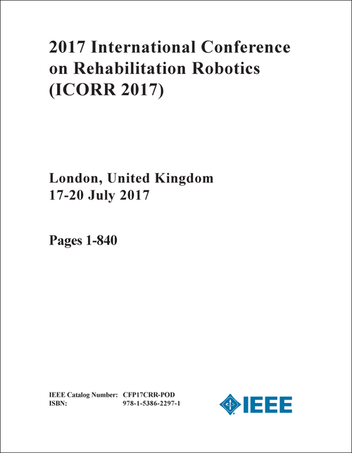 REHABILITATION ROBOTICS. INTERNATIONAL CONFERENCE. 2017. (ICORR 2017) (2 VOLS)