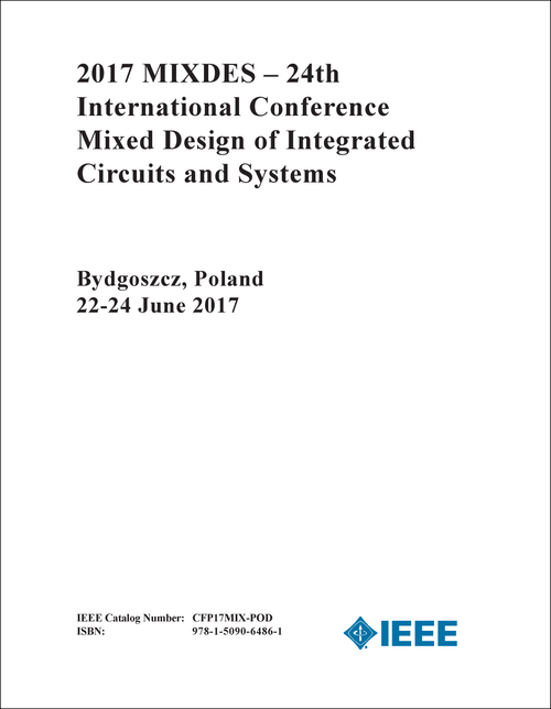 MIXED DESIGN OF INTEGRATED CIRCUITS AND SYSTEMS. INTERNATIONAL CONFERENCE. 24TH 2017. (2017 MIXDES)