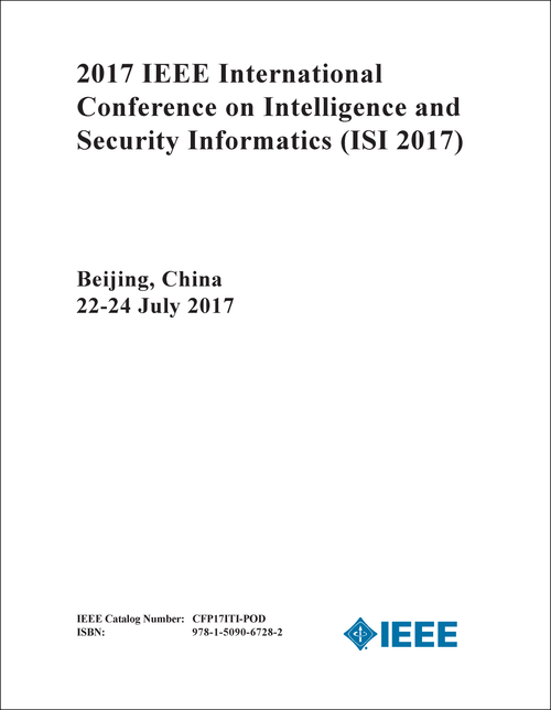 INTELLIGENCE AND SECURITY INFORMATICS. IEEE INTERNATIONAL CONFERENCE. 2017. (ISI 2017)