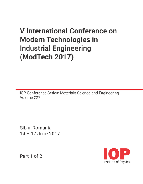 MODERN TECHNOLOGIES IN INDUSTRIAL ENGINEERING. INTERNATIONAL CONFERENCE. 5TH 2017. (MODTECH 2017) (2 PARTS)
