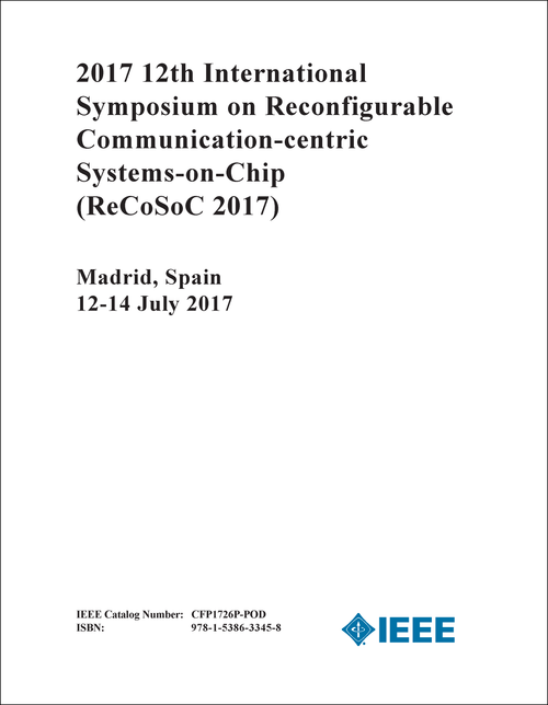 RECONFIGURABLE COMMUNICATION-CENTRIC SYSTEMS-ON-CHIP. INTERNATIONAL SYMPOSIUM. 12TH 2017. (ReCoSoC 2017)