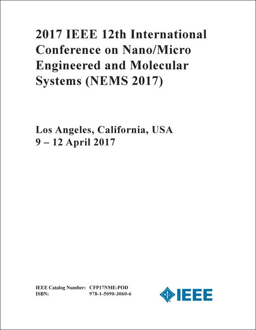 NANO/MICRO ENGINEERED AND MOLECULAR SYSTEMS. IEEE INTERNATIONAL CONFERENCE. 12TH 2017. (NEMS 2017)