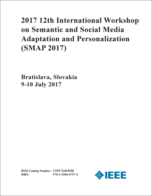 SEMANTIC AND SOCIAL MEDIA ADAPTATION AND PERSONALIZATION. INTERNATIONAL WORKSHOP. 12TH 2017. (SMAP 2017)