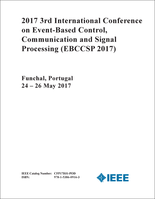 EVENT-BASED CONTROL, COMMUNICATION AND SIGNAL PROCESSING. INTERNATIONAL CONFERENCE. 3RD 2017. (EBCCSP 2017)