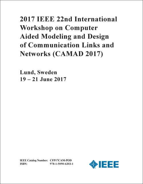 COMPUTER AIDED MODELING AND DESIGN OF COMMUNICATION LINKS AND NETWORKS. IEEE INTERNATIONAL WORKSHOP. 22ND 2017. (CAMAD 2017)