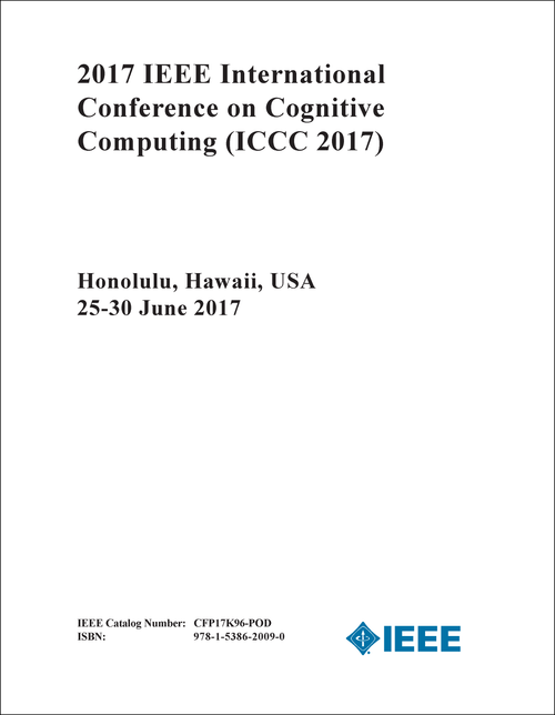 COGNITIVE COMPUTING. IEEE INTERNATIONAL CONFERENCE. 2017. (ICCC 2017)