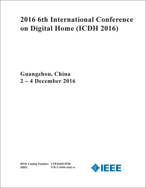 DIGITAL HOME. INTERNATIONAL CONFERENCE. 6TH 2016. (ICDH 2016)
