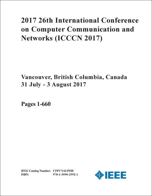 COMPUTER COMMUNICATION AND NETWORKS. INTERNATIONAL CONFERENCE. 26TH 2017. (ICCCN 2017) (2 VOLS)