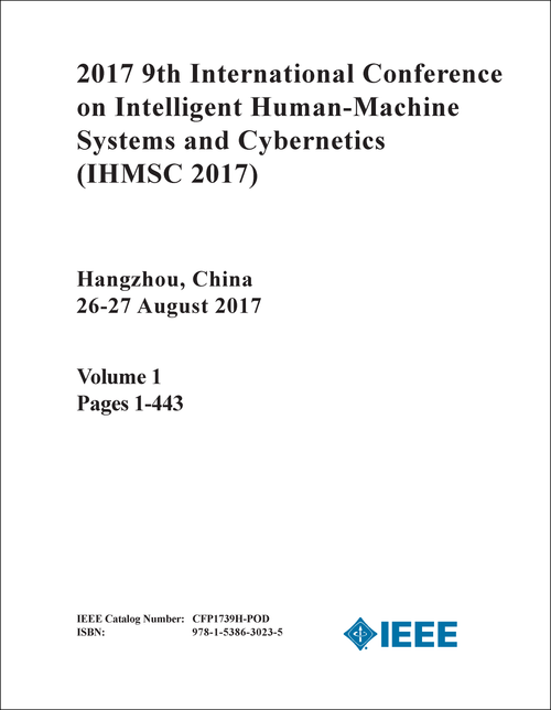 INTELLIGENT HUMAN-MACHINE SYSTEMS AND CYBERNETICS. INTERNATIONAL CONFERENCE. 9TH 2017. (IHMSC 2017) (2 VOLS)