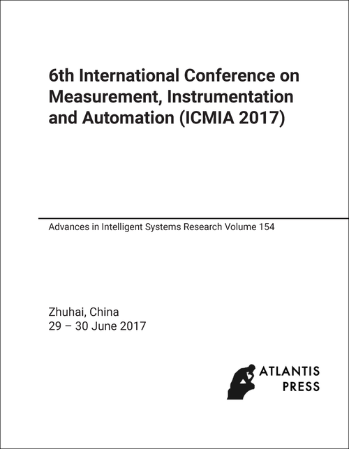MEASUREMENT, INSTRUMENTATION AND AUTOMATION. INTERNATIONAL CONFERENCE. 6TH 2017.  (ICMIA 2017)