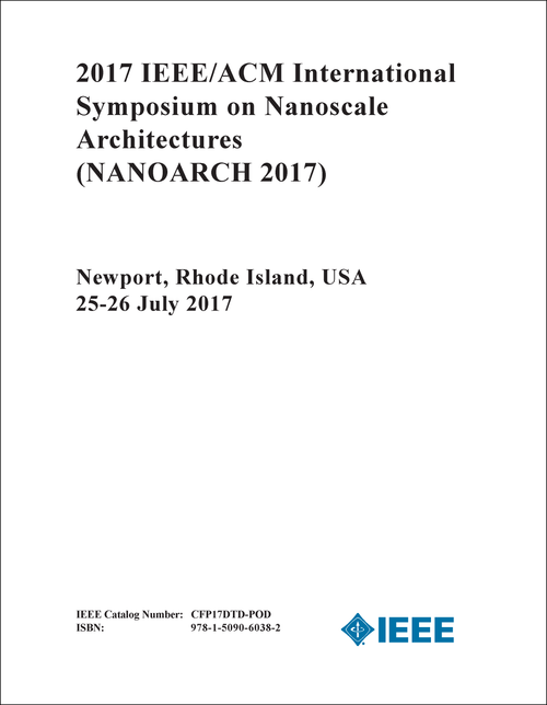 NANOSCALE ARCHITECTURES. IEEE/ACM INTERNATIONAL SYMPOSIUM. 2017. (NANOARCH 2017)