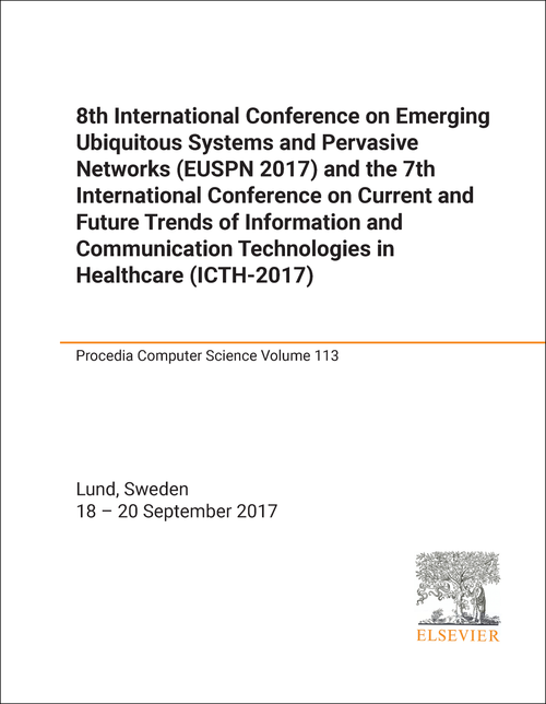EMERGING UBIQUITOUS SYSTEMS AND PERVASIVE NETWORKS. INTERNATIONAL CONFERENCE. 8TH 2017. (EUSPN 2017) (AND 7TH INTERNATIONAL CONFERENCE ON CURRENT AND FUTURE TRENDS OF INFORMATION AND COMMUNICATION TECHNOLOGIES IN HEA...)