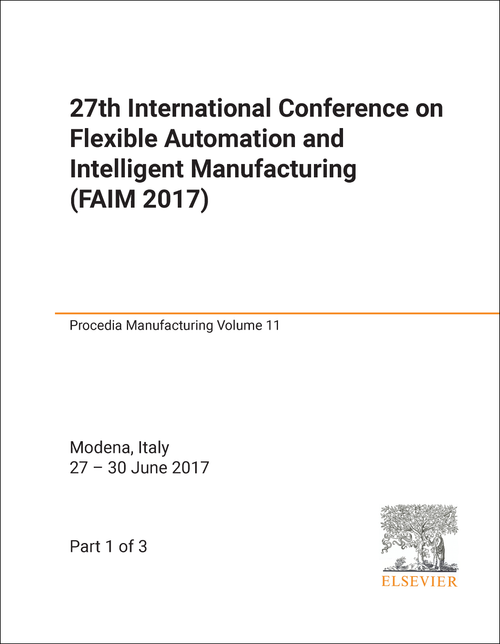 FLEXIBLE AUTOMATION AND INTELLIGENT MANUFACTURING. INTERNATIONAL CONFERENCE. 27TH 2017. (FAIM 2017) (3 PARTS)