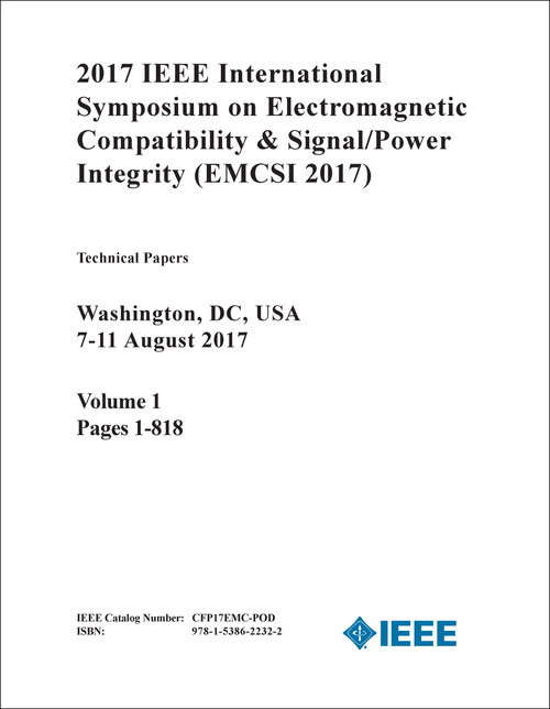 ELECTROMAGNETIC COMPATIBILITY AND SIGNAL/POWER INTEGRITY. IEEE INTERNATIONAL SYMPOSIUM. 2017. (EMCSI 2017) (3 VOLS IN 5 PARTS)