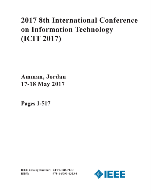 INFORMATION TECHNOLOGY. INTERNATIONAL CONFERENCE. 8TH 2017. (ICIT 2017) (2 VOLS)