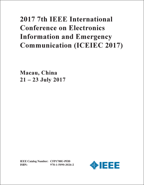 ELECTRONICS INFORMATION AND EMERGENCY COMMUNICATION. IEEE INTERNATIONAL CONFERENCE. 7TH 2017. (ICEIEC 2017)