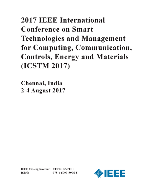 SMART TECHNOLOGIES AND MANAGEMENT FOR COMPUTING, COMMUNICATION, CONTROLS, ENERGY AND MATERIALS. IEEE INTERNATIONAL CONFERENCE. 2017. (ICSTM 2017)