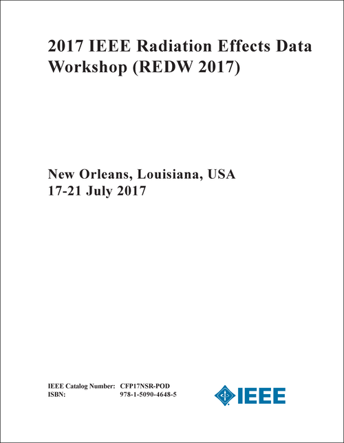RADIATION EFFECTS DATA WORKSHOP. IEEE. 2017. (REDW 2017)