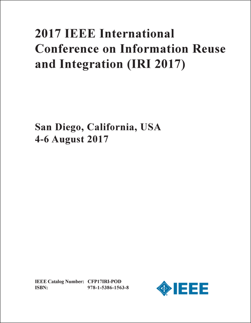 INFORMATION REUSE AND INTEGRATION. IEEE INTERNATIONAL CONFERENCE. 2017. (IRI 2017)