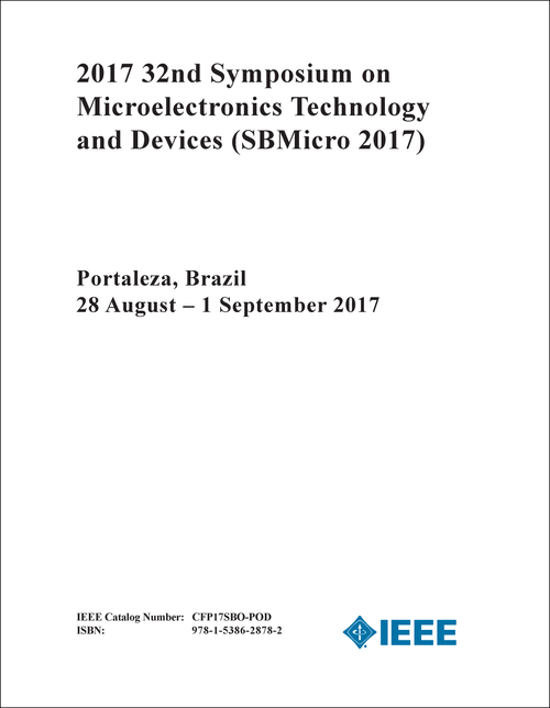 MICROELECTRONICS TECHNOLOGY AND DEVICES. SYMPOSIUM. 32ND 2017. (SBMICRO 2017)