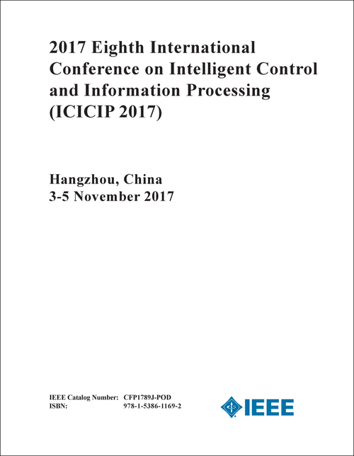 INTELLIGENT CONTROL AND INFORMATION PROCESSING. INTERNATIONAL CONFERENCE. 8TH 2017. (ICICIP 2017)