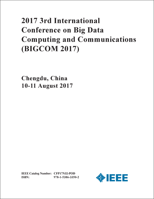 BIG DATA COMPUTING AND COMMUNICATIONS. INTERNATIONAL CONFERENCE. 3RD 2017. (BIGCOM 2017)