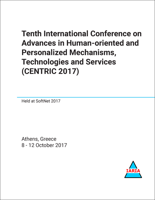 ADVANCES IN HUMAN-ORIENTED AND PERSONALIZED MECHANISMS, TECHNOLOGIES, AND SERVICES. INTERNATIONAL CONFERENCE. 10TH 2017. (CENTRIC 2017)