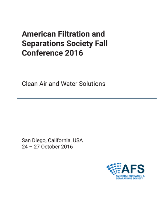 AMERICAN FILTRATION AND SEPARATIONS SOCIETY FALL CONFERENCE. 2016. CLEAN AIR AND WATER SOLUTIONS
