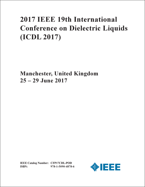 DIELECTRIC LIQUIDS. IEEE INTERNATIONAL CONFERENCE. 19TH 2017. (ICDL 2017)
