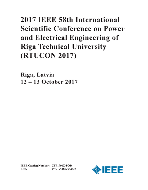 POWER AND ELECTRICAL ENGINEERING OF RIGA TECHNICAL UNIVERSITY. IEEE INTERNATIONAL SCIENTIFIC CONFERENCE. 58TH 2017. (RTUCON 2017)
