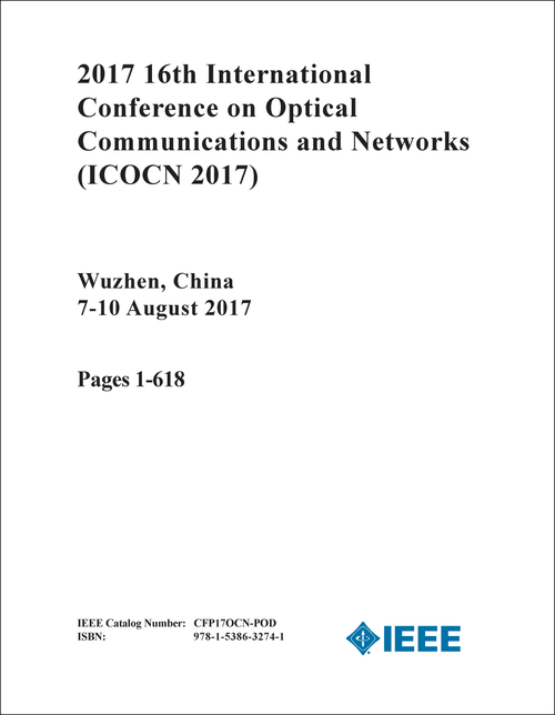 OPTICAL COMMUNICATIONS AND NETWORKS. INTERNATIONAL CONFERENCE. 16TH 2017. (ICOCN 2017) (2 VOLS)