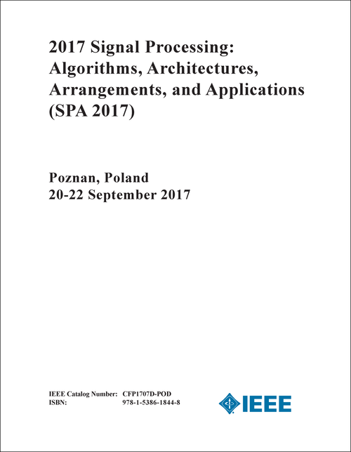 SIGNAL PROCESSING: ALGORITHMS, ARCHITECTURES, ARRANGEMENTS, AND APPLICATIONS. 2017. (SPA 2017)