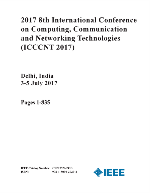 COMPUTING, COMMUNICATION AND NETWORKING TECHNOLOGIES. INTERNATIONAL CONFERENCE. 8TH 2017. (ICCCNT 2017) (2 VOLS)