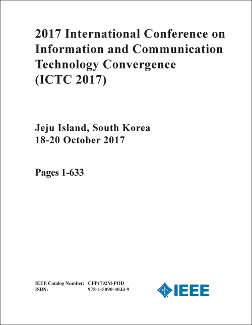 INFORMATION AND COMMUNICATION TECHNOLOGY CONVERGENCE. INTERNATIONAL CONFERENCE. 2017. (ICTC 2017) (2 VOLS)